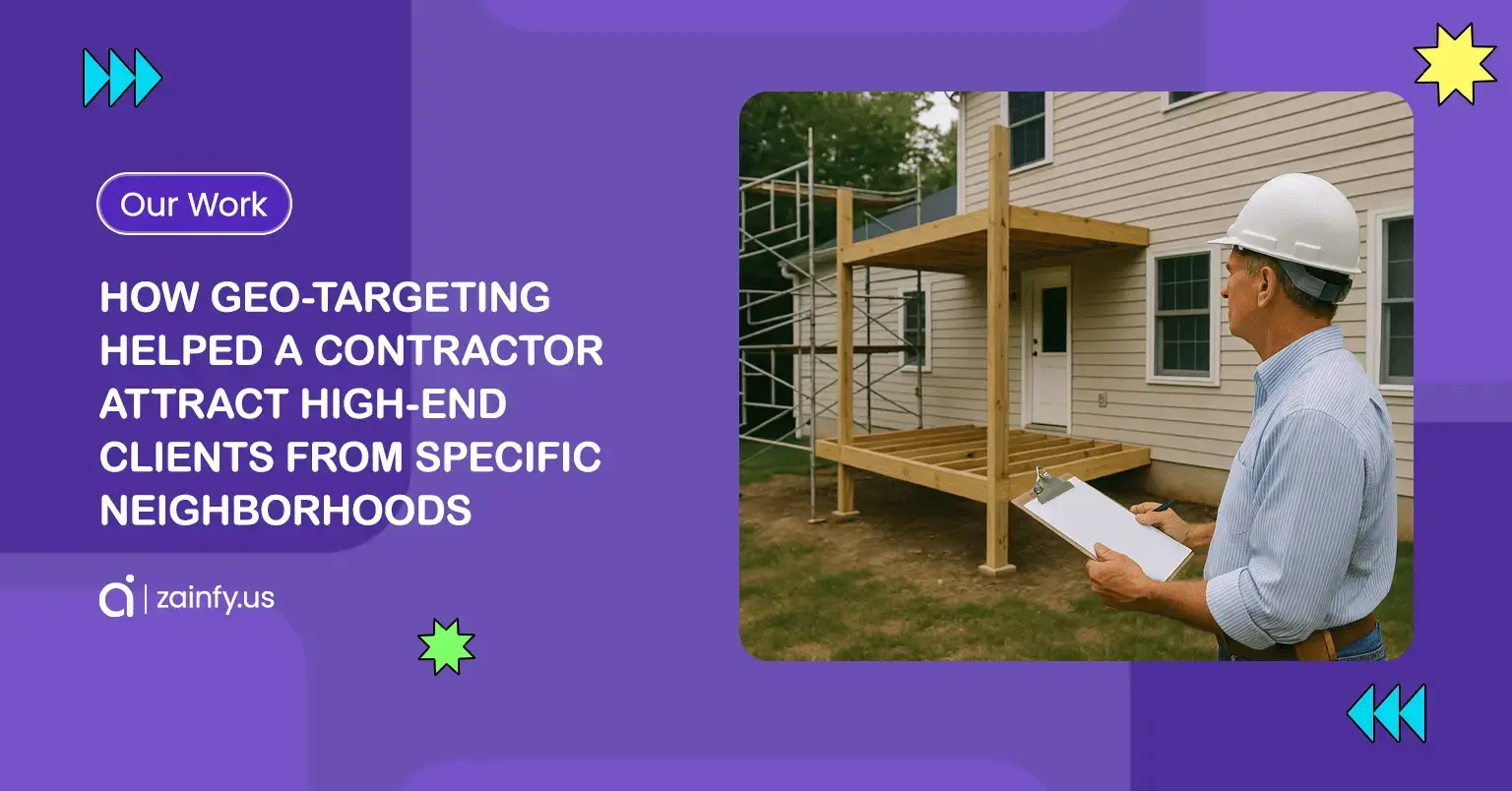 How Geo-Targeting Helped a Contractor Attract High-End Clients from Specific Neighborhoods