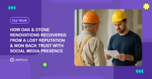 How Oak & Stone Renovations Recovered from a Lost Reputation & Won Back Trust with Social Media Presence