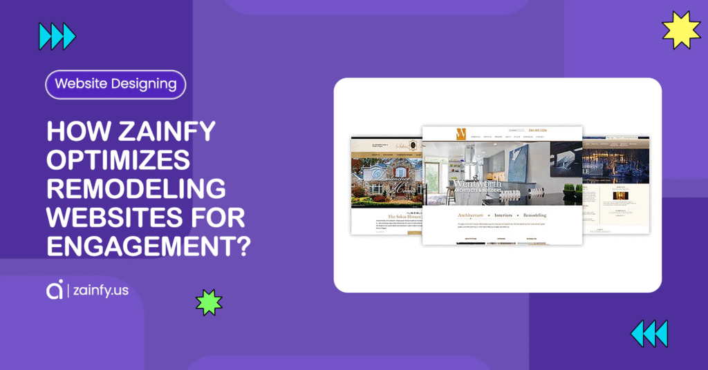How Zainfy Optimizes Remodeling Websites for Engagement