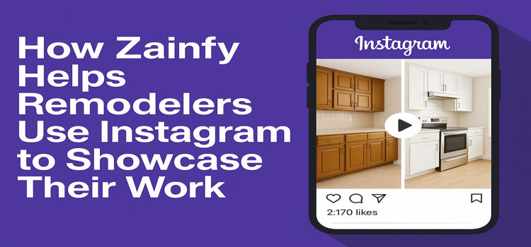 How Zainfy Uses Instagram to Showcase Remodeling Projects?