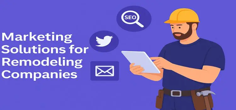 Marketing Solutions for Remodeling Companies