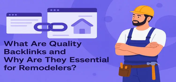 What Are Quality Backlinks and Why Are They Essential for Remodelers