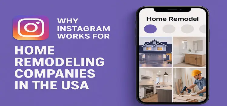 Why Instagram Works for Home Remodeling Companies in the USA?