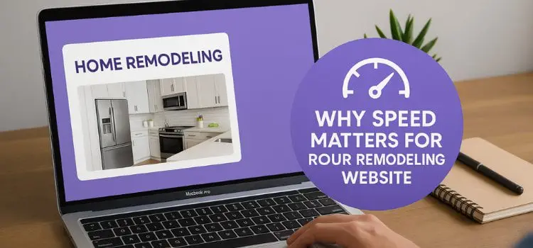 Why Speed Matters for Your Remodeling Website