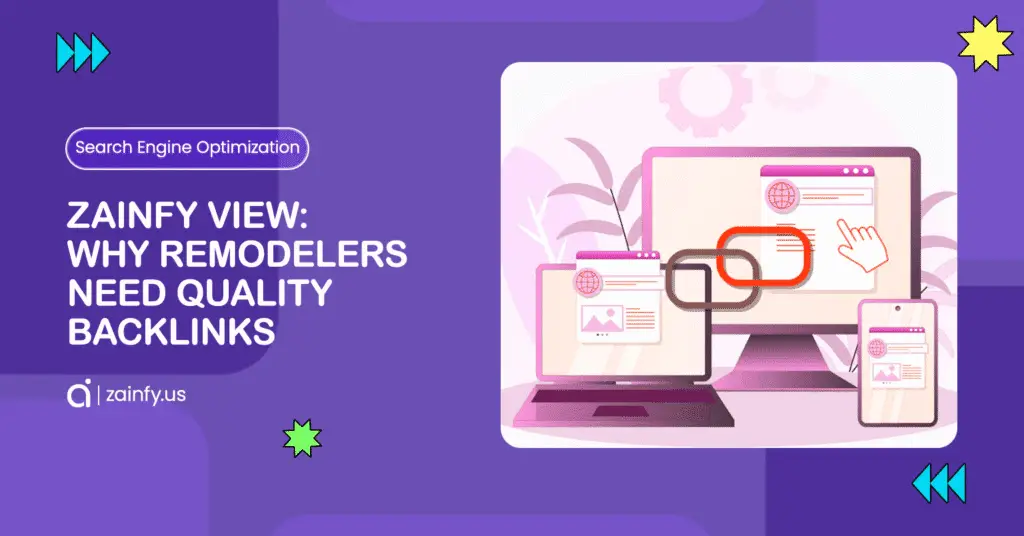 Zainfy View: Why Remodelers Need Quality Backlinks?