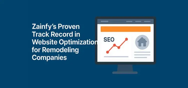 Zainfy’s Proven Track Record in Website Optimization for Remodeling Companies