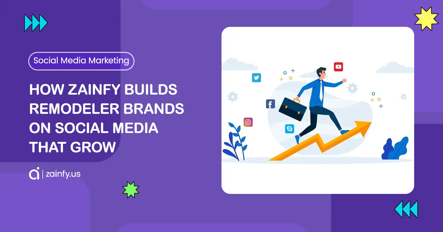 How Zainfy Builds Remodeler Brands on Social Media That Grow