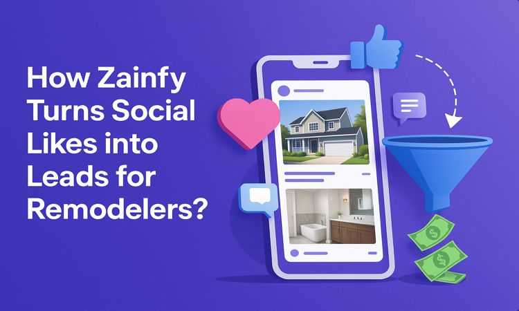 How Zainfy Turns Social Likes into Leads for Remodelers