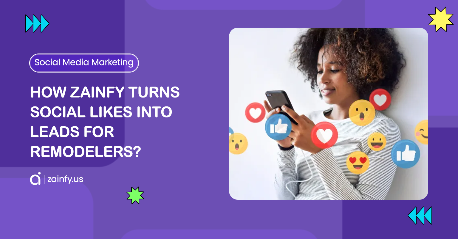How Zainfy Turns Social Likes into Leads for Remodelers in 2025?