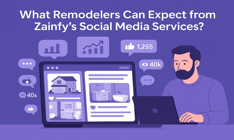 What Remodelers Can Expect from Zainfy's Social Media Services?