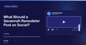 Zainfy social media article cover: What Should a Savannah Remodeler Post on Social? — with a stylised social post and engagement