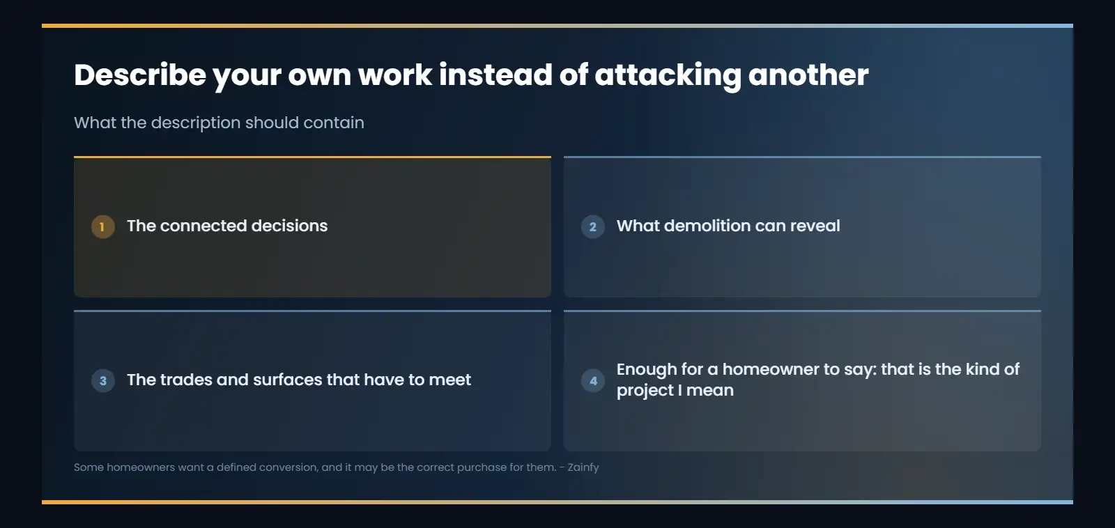 Describe your own work instead of attacking another: The connected decisions; What demolition can reveal; The trades and surfaces that have to meet; Enough for a homeowner to say: that is the kind of project I mean.